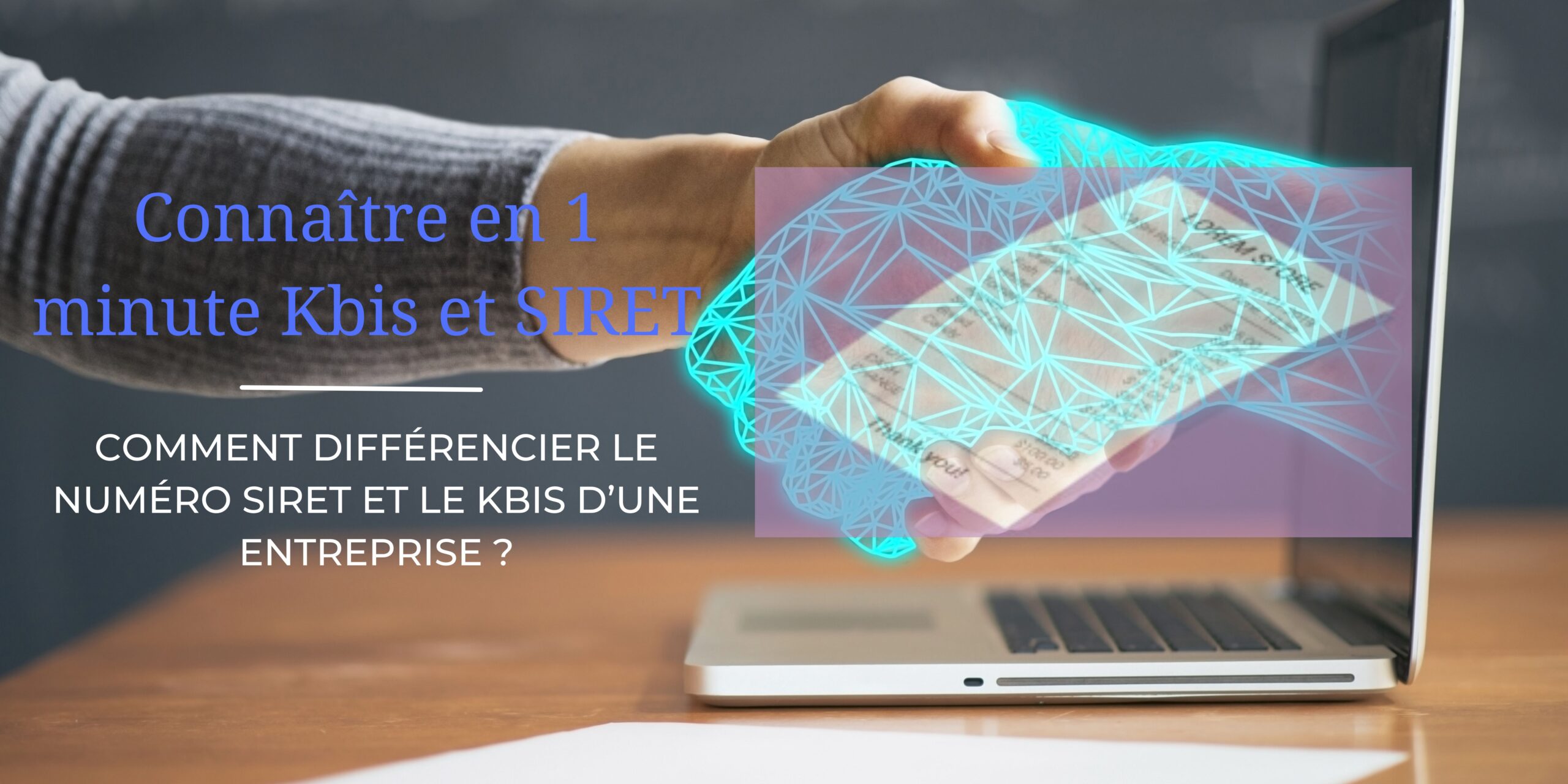 COMMENT DIFFÉRENCIER LE NUMÉRO SIRET ET LE KBIS D’UNE ENTREPRISE ?